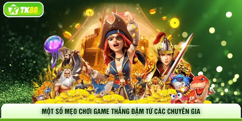 Một số mẹo chơi game thắng đậm từ các chuyên gia