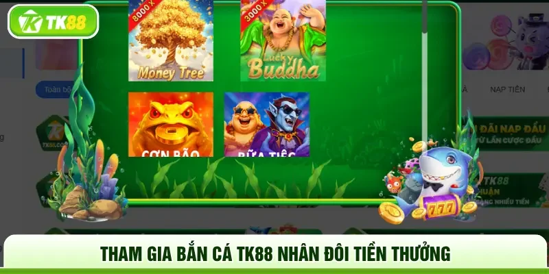 Tham gia bắn cá TK88 nhân đôi tiền thưởng