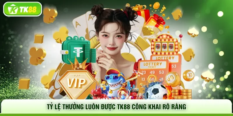 Tỷ lệ thưởng luôn được TK88 công khai rõ ràng